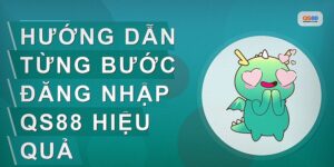 Hướng Dẫn Đăng Nhập Qs88 Nhanh Chóng Và An Toàn Nhất