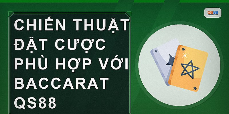 Chiến thuật đặt cược phù hợp với Baccarat QS88