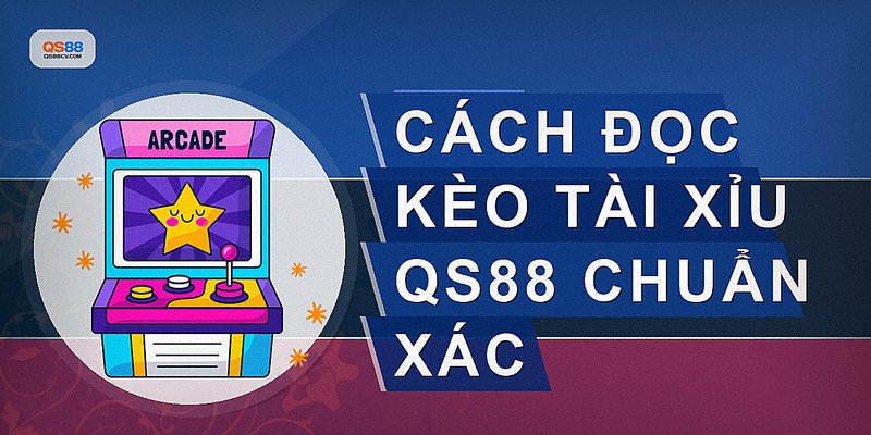 Cách đọc kèo tài xỉu qs88 chuẩn xác