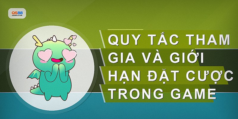 Quy tắc tham gia và giới hạn đặt cược trong game